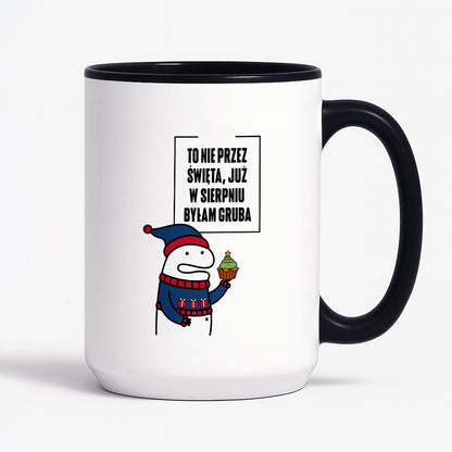 Kubek świąteczny mem "To nie przez Święta już w sierpniu byłam gruba"