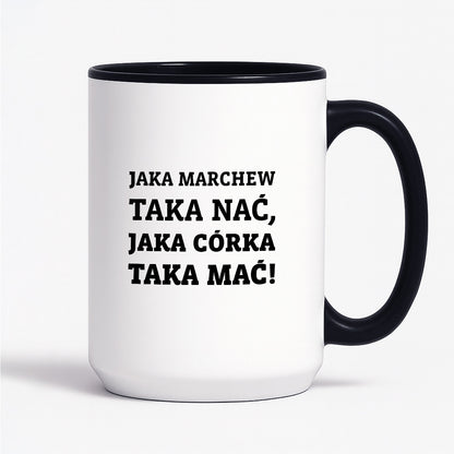 Kubek z nadrukiem - "Jaka marchew taka nać, jaka córka taka mać"