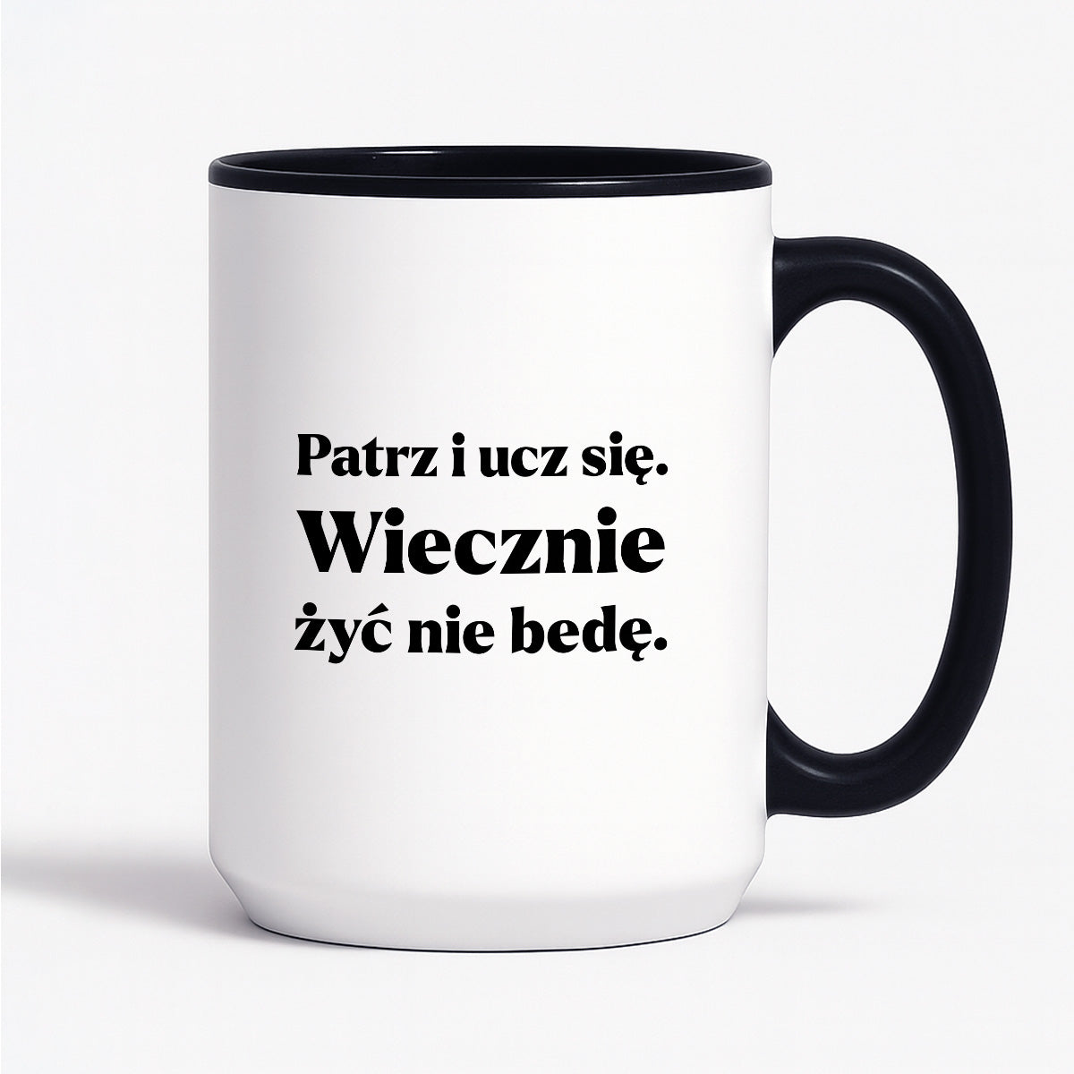 Kubek z nadrukiem - "Patrz i ucz się. Wiecznie żyć nie będę"