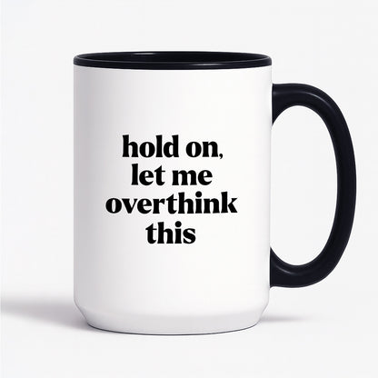 Kubek z nadrukiem - "hold on, let me overthink this"
