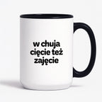 Kubek z nadrukiem - "w chuja cięcie też zajęcie"