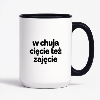 Kubek z nadrukiem - "w chuja cięcie też zajęcie"