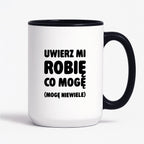 Kubek z nadrukiem - "Uwierz mi robię co mogę (mogę niewiele)"