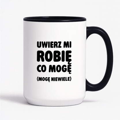 Kubek z nadrukiem - "Uwierz mi robię co mogę (mogę niewiele)"