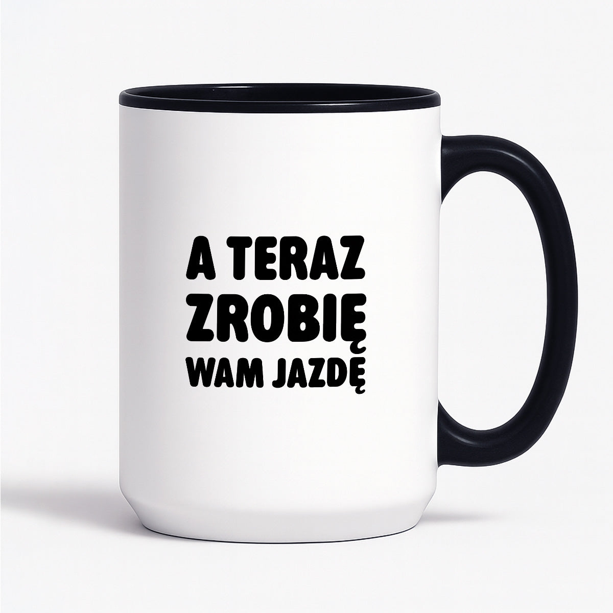 Kubek z nadrukiem - "A teraz zrobię wam jazdę"