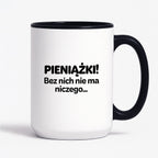 Kubek z nadrukiem - "PIENIĄŻKI. Bez nich nie ma niczego."