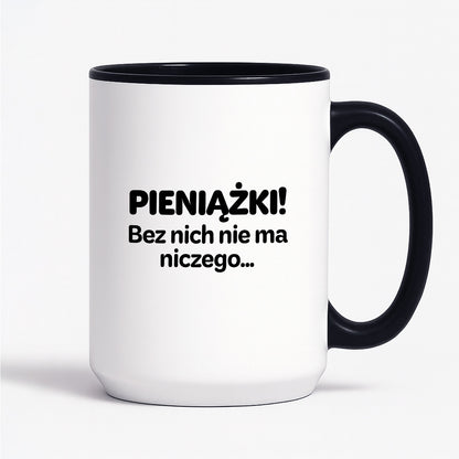 Kubek z nadrukiem - "PIENIĄŻKI. Bez nich nie ma niczego."