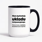 Kubek z nadrukiem - "Mam dysfunkcję układu motywacyjnego"