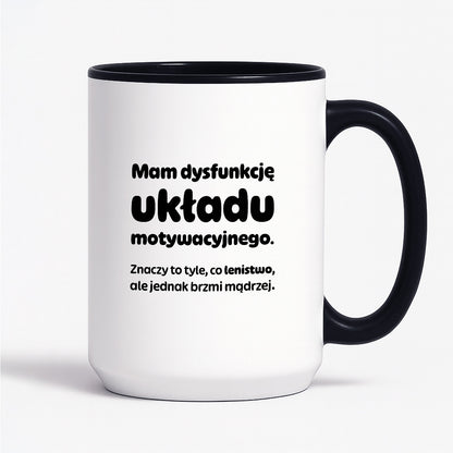 Kubek z nadrukiem - "Mam dysfunkcję układu motywacyjnego"