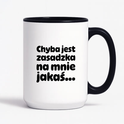 Kubek z nadrukiem "Chyba jest zasadzka na mnie jakaś..."