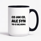 Kubek z nadrukiem - "Co jak co, ale syn to Ci się udał"