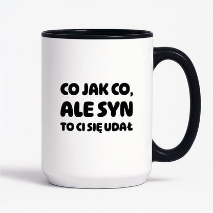 Kubek z nadrukiem - "Co jak co, ale syn to Ci się udał"