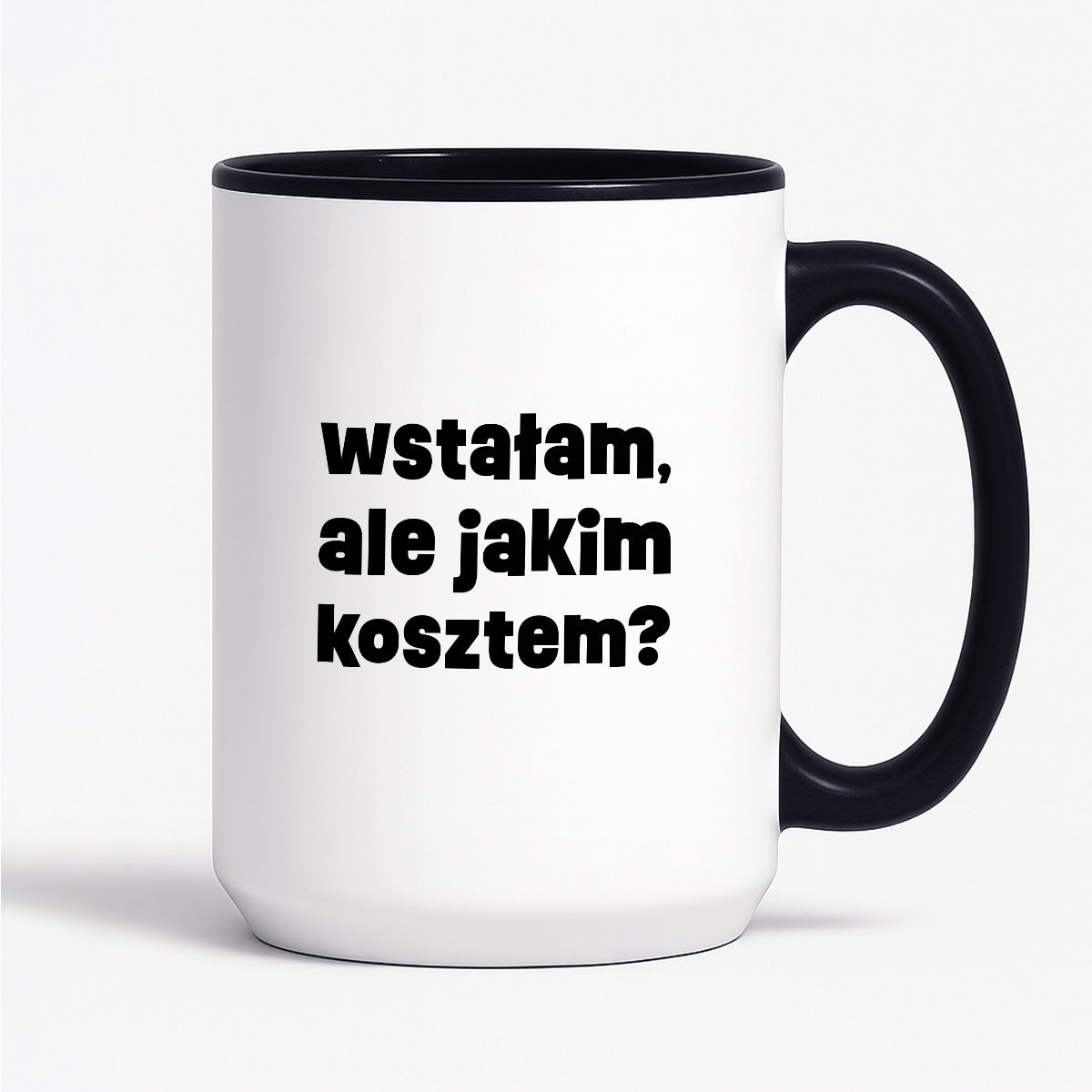 Kubek z nadrukiem "wstałam, ale jakim kosztem?"