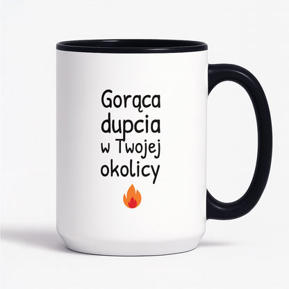 Kubek z nadrukiem - "Gorąca dupcia w Twojej okolicy"