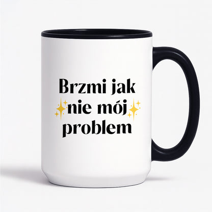 Kubek z nadrukiem "Brzmi jak nie mój problem"