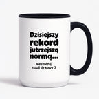 Kubek z nadrukiem "Dzisiejszy rekord jutrzejszą normą..."