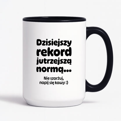 Kubek z nadrukiem "Dzisiejszy rekord jutrzejszą normą..."