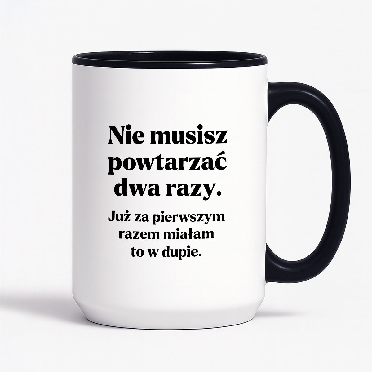 Kubek z nadrukiem - "Nie musisz powtarzać dwa razy."