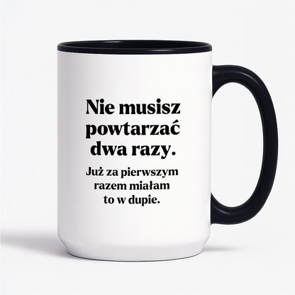 Kubek z nadrukiem - "Nie musisz powtarzać dwa razy."