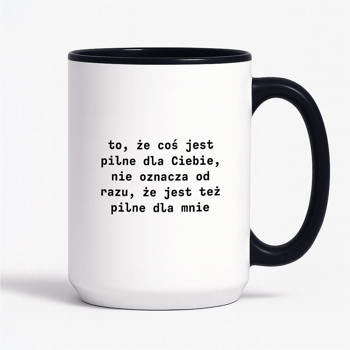 Kubek z nadrukiem "to, że coś jest pilne dla Ciebie, nie oznacza od razu, że jest tez pilne dla mnie"