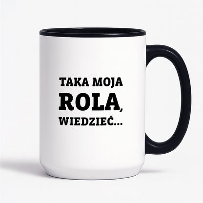 Kubek z nadrukiem - "Taka moja rola, wiedzieć..."
