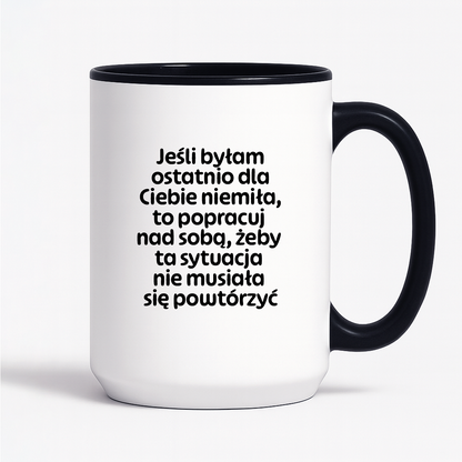 Kubek z nadrukiem - "Jeśli byłam ostatnio dla Ciebie niemiła, to popracuj nad sobą, żeby ta sytuacja nie musiała się powtórzyć"