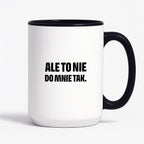 Kubek z nadrukiem - "Ale to nie do mnie tak."