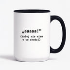 Kubek z nadrukiem "aaaaa! (dalej nie wiem o co chodzi)"