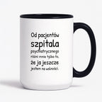 Kubek z nadrukiem - "Od pacjentów szpitala psychiatrycznego różni mnie tylko to, że ja jeszcze jestem na wolności"