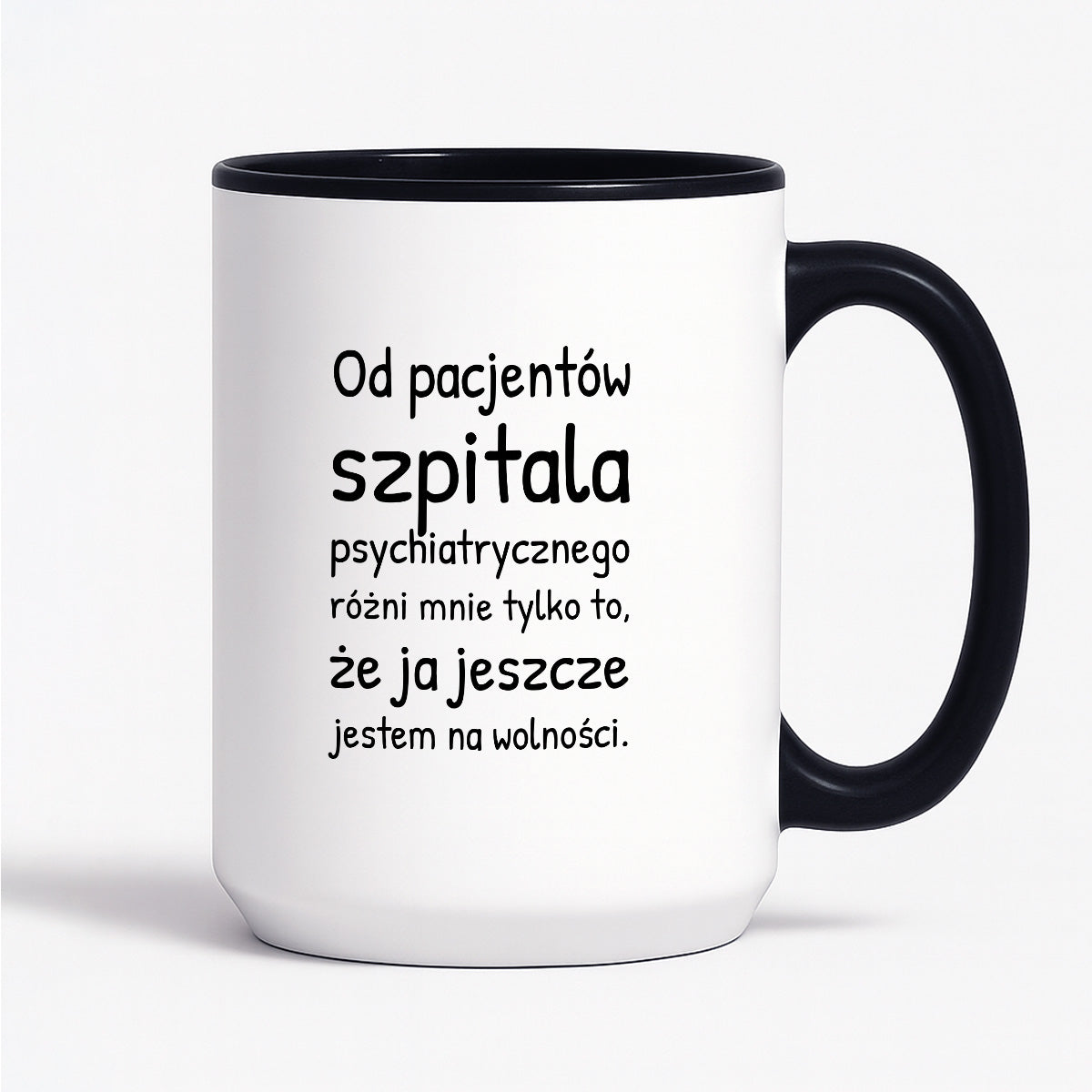 Kubek z nadrukiem - "Od pacjentów szpitala psychiatrycznego różni mnie tylko to, że ja jeszcze jestem na wolności"
