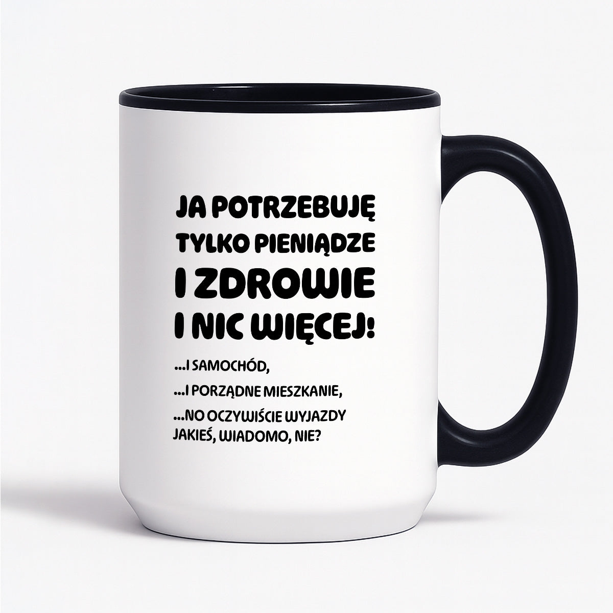 Kubek z nadrukiem - "Ja potrzebuję tylko pieniądze i zdrowie i nic więcej!" - CYTAT w oryginale JE I.Kisio