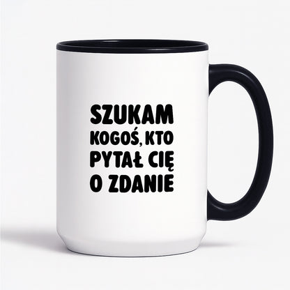 Kubek z nadrukiem - "Szukam kogoś, kto pytał Cię o zdanie"