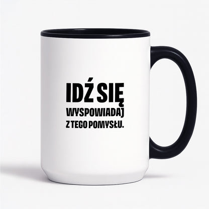 Kubek z nadrukiem - "Idź się wyspowiadaj z tego pomysłu"