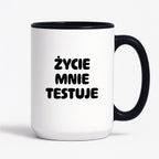 Kubek z nadrukiem - "Życie mnie testuje"