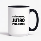 Kubek z nadrukiem - "Dziś wyjebane, jutro przejebane"