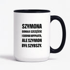 Kubek z IMIENIEM - "Szymona goniło szczęście i godna wypłata, ale Szymon był szybszy.