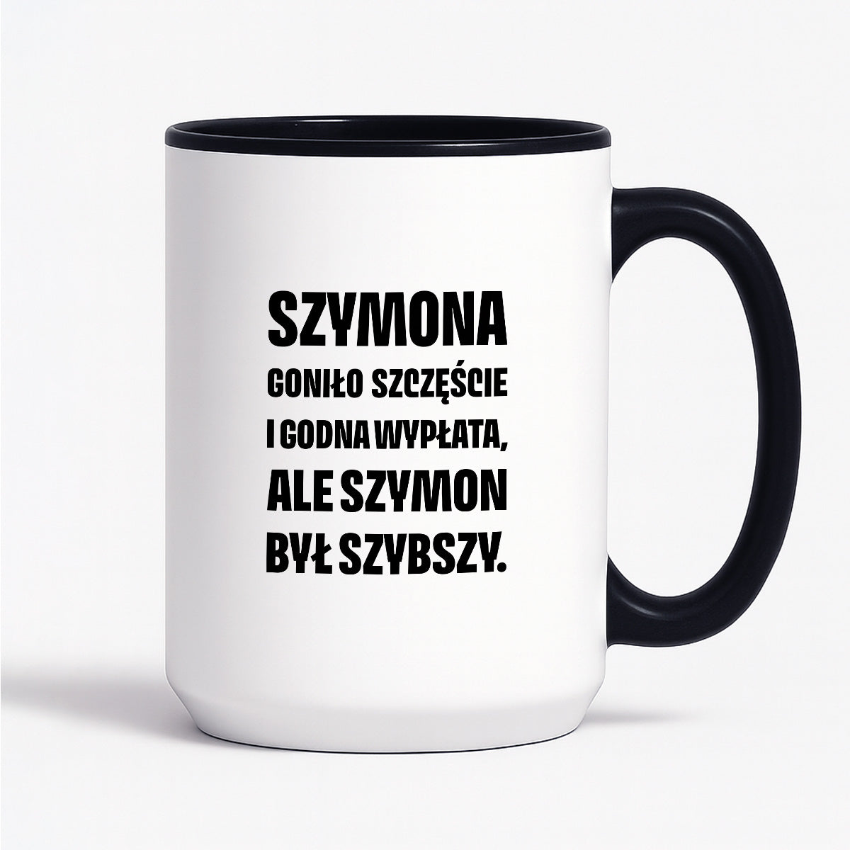 Kubek z IMIENIEM - "Szymona goniło szczęście i godna wypłata, ale Szymon był szybszy.