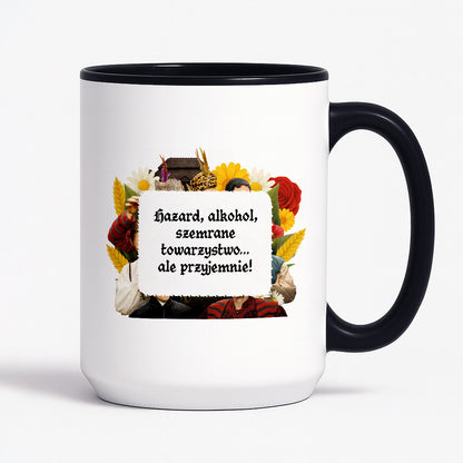 Kubek z nadrukiem "Hazard, alkohol, szemrane towarzystwo... ale przyjemnie!" NOWE 1670