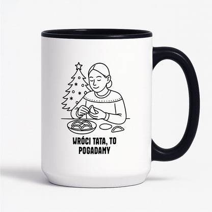 Kubek świąteczny z cytatem MAMY - "Wróci Tata, to pogadamy"