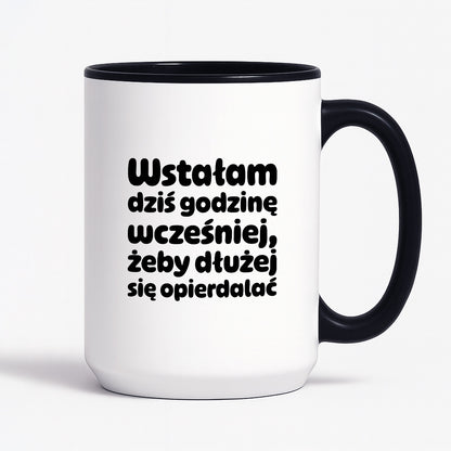 Kubek z nadrukiem "Wstałam dziś godzinę wcześniej, żeby dłużej się opierdalać"