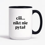 Kubek z nadrukiem - "ciii... nikt nie pytał"