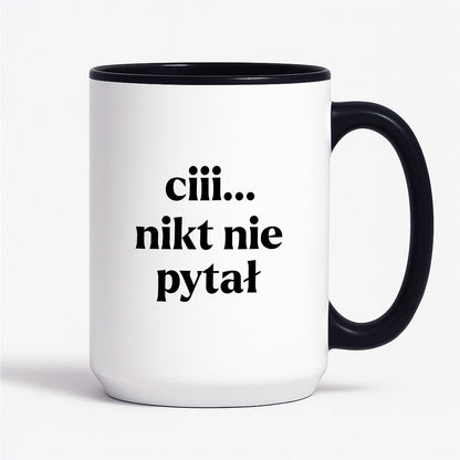 Kubek z nadrukiem - "ciii... nikt nie pytał"