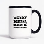 Kubek z nadrukiem - "Wszyscy zostaną ukarani za skurwysyństwo"