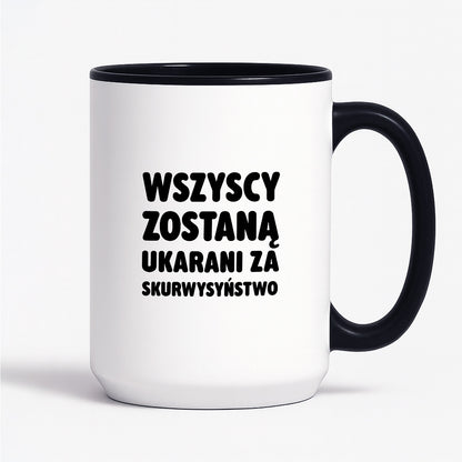 Kubek z nadrukiem - "Wszyscy zostaną ukarani za skurwysyństwo"