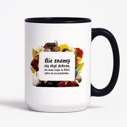 Kubek z nadrukiem "Nie znamy się zbyt dobrze, ale mam czuja, że Tobie jądra się nie przydadzą..." NOWE 1670