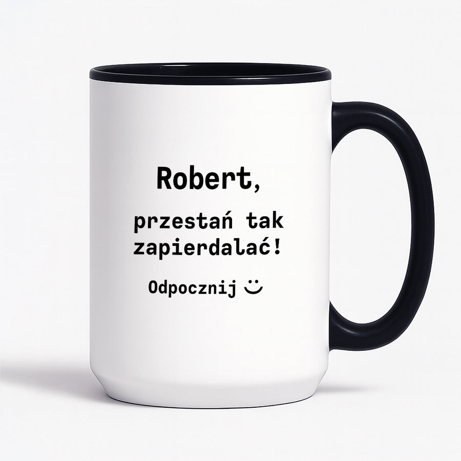 Kubek z dowolnym imieniem "Przestań tak zapierdalać. Odpocznij" I