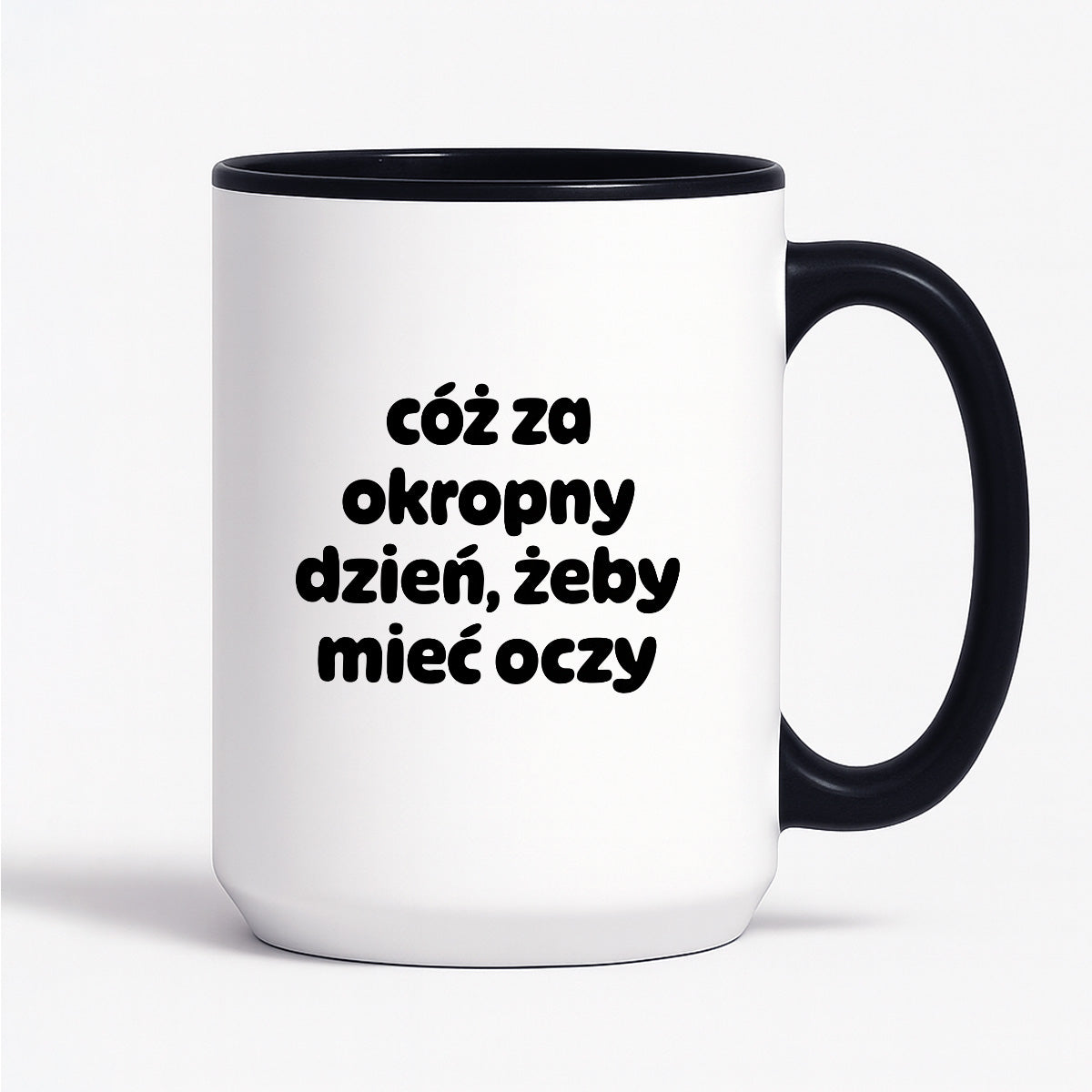 Kubek z nadrukiem - "cóż za okropny dzień, żeby mieć oczy"