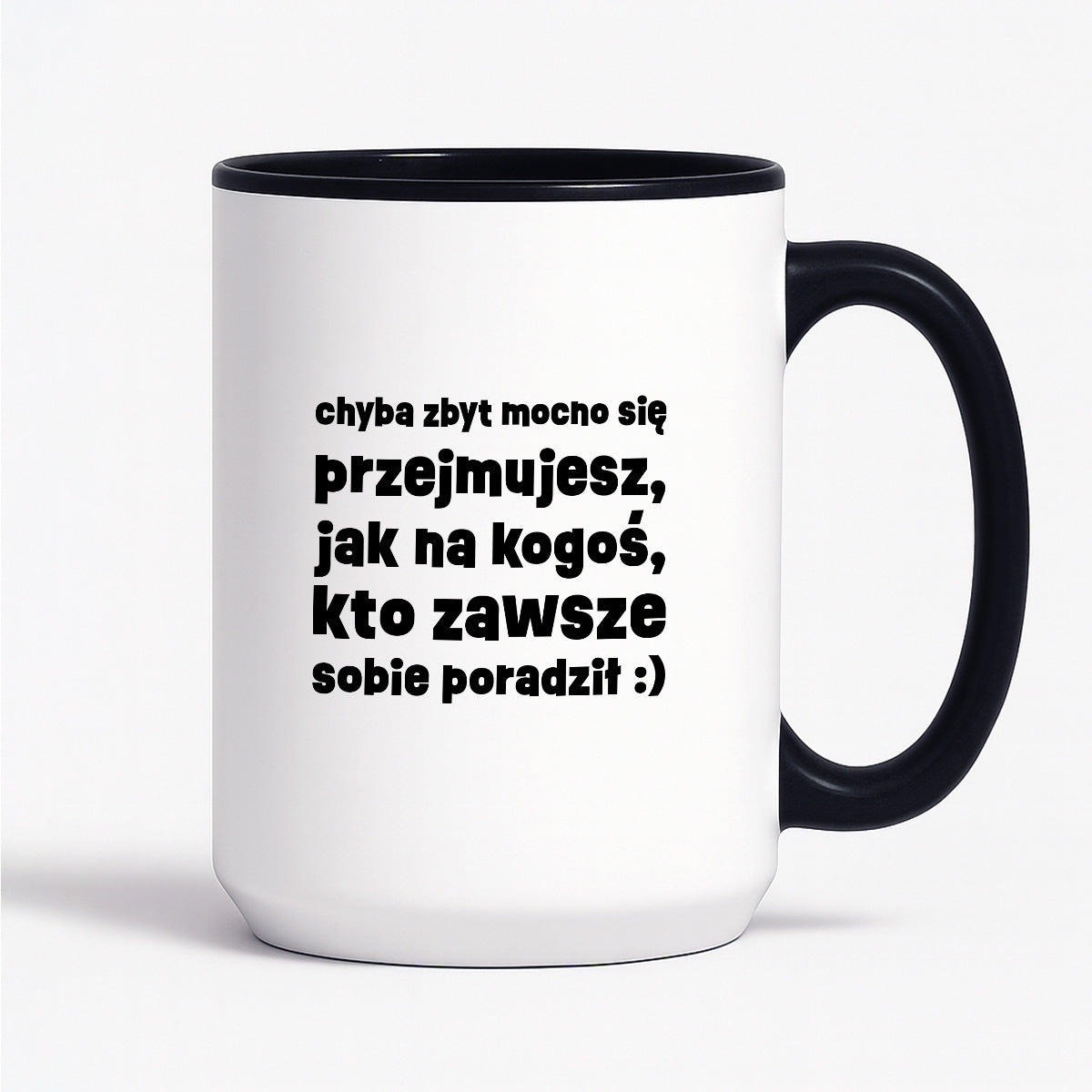 Kubek z nadrukiem "chyba zbyt mocno się przejmujesz, jak na kogoś, kto zawsze sobie poradził :)"