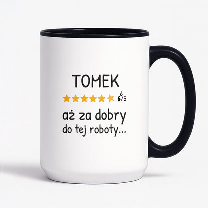 Kubek z nadrukiem - "6/5 aż za dobry do tej roboty..." z IMIENIEM