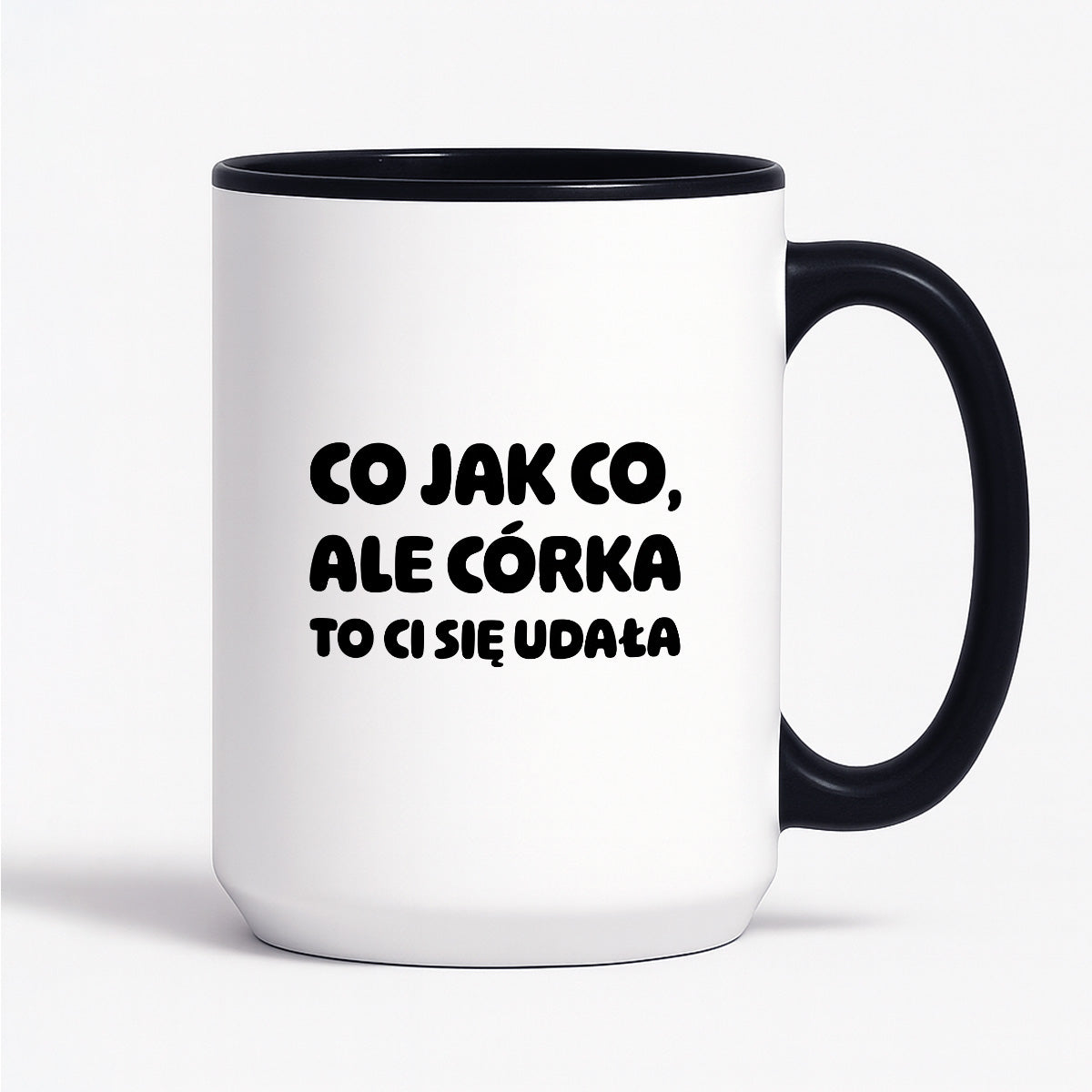 Kubek z nadrukiem - "Co jak co, ale córka to Ci się udała"
